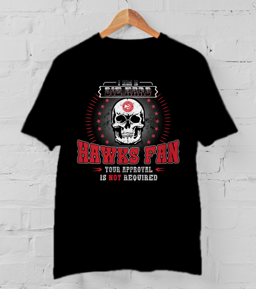 I Am A Die Hard Hawks Fan Your Approval Is Not Required T-Shirt