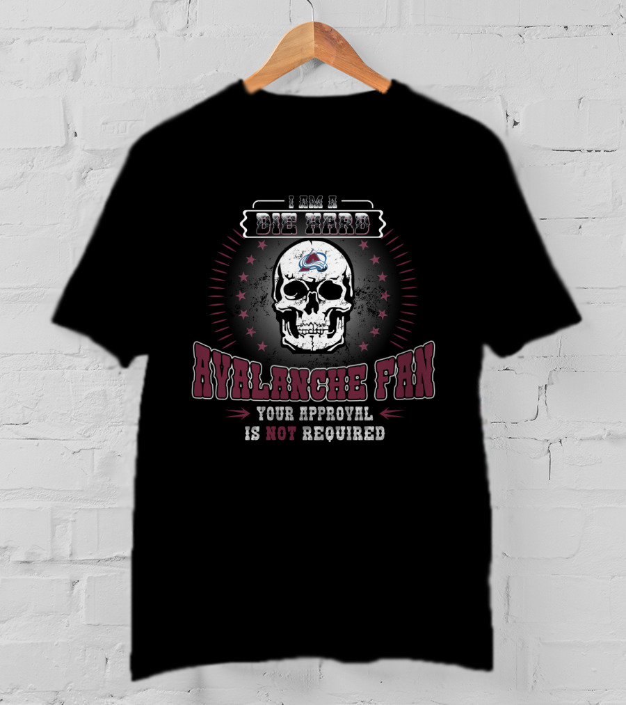 Die Hard Colorado Avalanche Fan Skull Design Your Approval Is Not Required T-Shirt