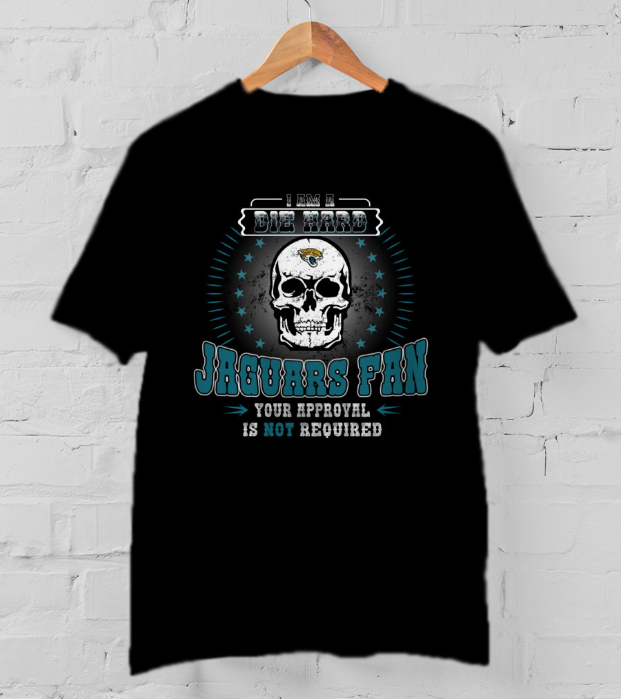 I Am A Die Hard Jaguars Fan Your Approval Is Not Required T-Shirt
