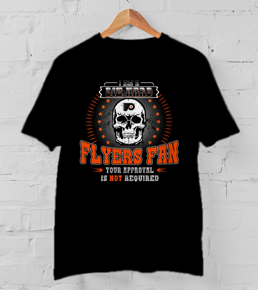 I Am A Die Hard Flyers Fan Your Approval Is Not Required T-Shirt