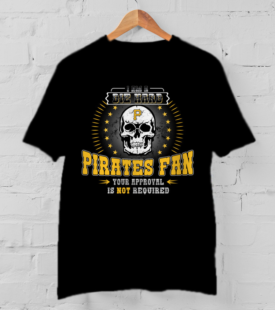 I Am A Die Hard Pirates Fan Your Approval Is Not Required Skull Stars T-Shirt