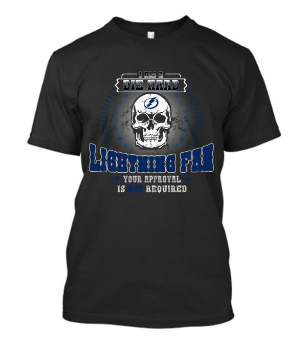 I Am A Die Hard Lightning Fan Skull Design Your Approval Is Not Required T-Shirt