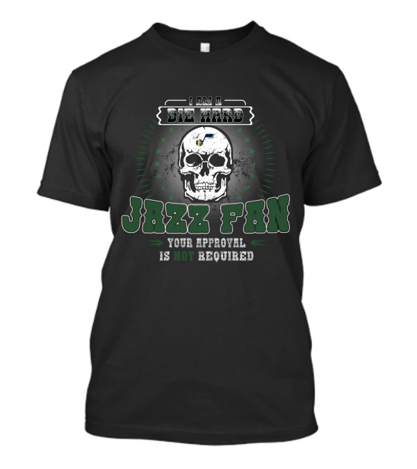 I Am A Die Hard Jazz Fan Your Approval Is Not Required T-Shirt