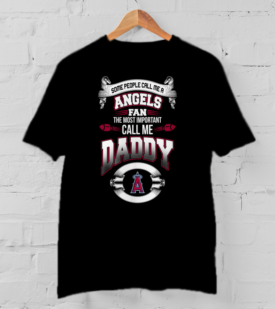Some People Call Me Los Angeles Angels Fan The Most Important Call Me Daddy T-Shirt