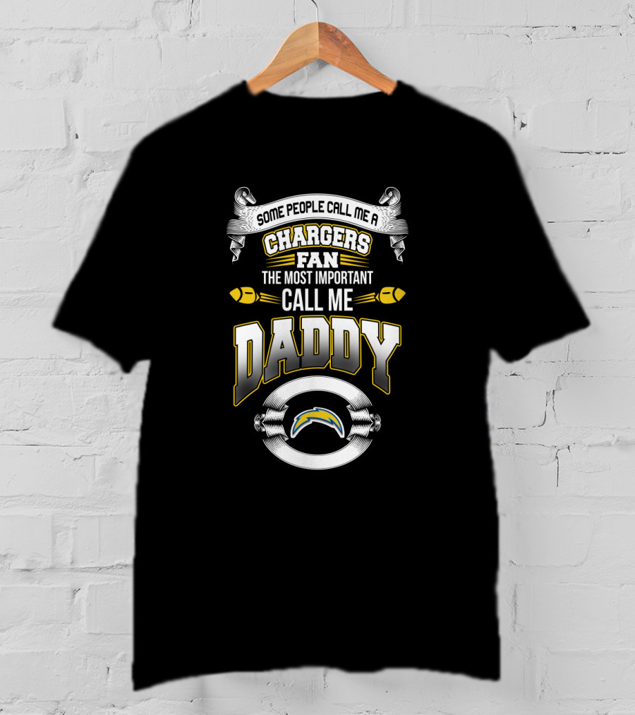 Some People Call Me A Chargers Fan The Most Important Call Me Daddy T-Shirt