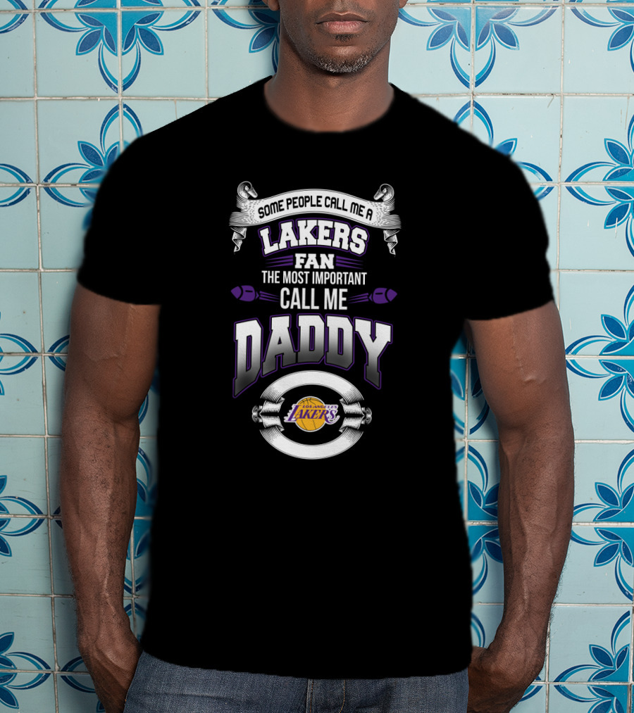 Some People Call Me A Lakers Fan The Most Important Call Me Daddy Father's Day Los Angeles Lakers T-Shirt