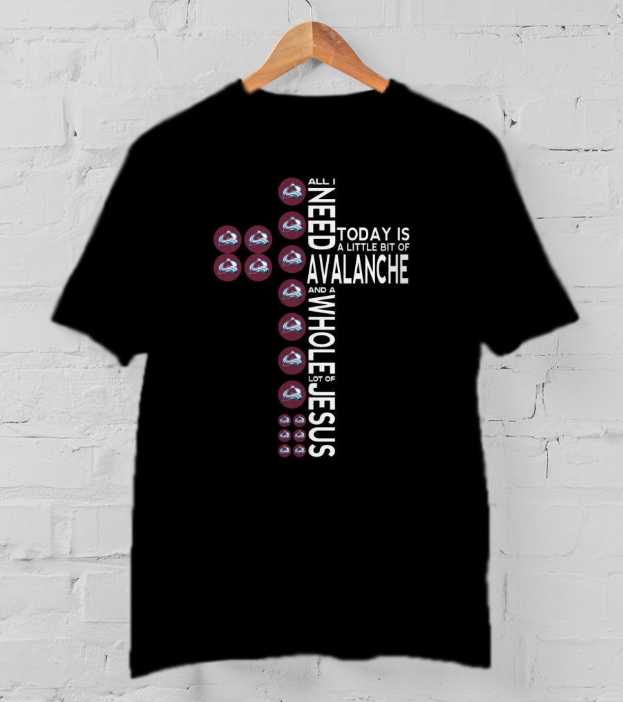 All I Need Today Is A Little Bit Of Avalanche And A Whole Lot Of Jesus T-Shirt