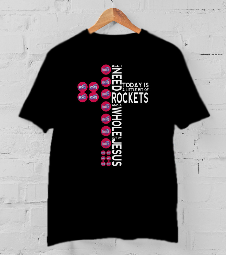 All I Need Today Is A Little Bit Of Rockets And A Whole Lot Of Jesus T-Shirt