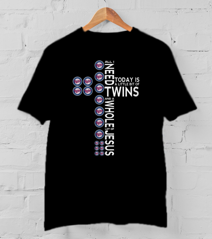 All I Need Today Is A Little Bit Of Twins And A Whole Lot Of Jesus T-Shirt