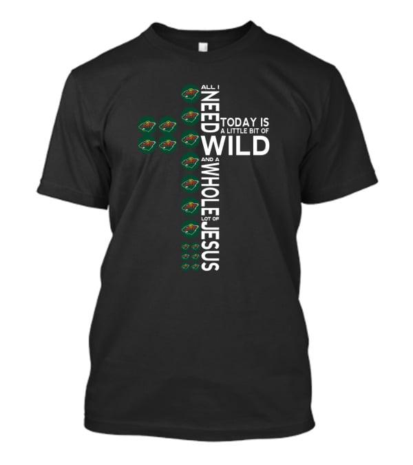 All I Need Today Is A Little Bit Of Wild And A Whole Lot Of Jesus T-Shirt