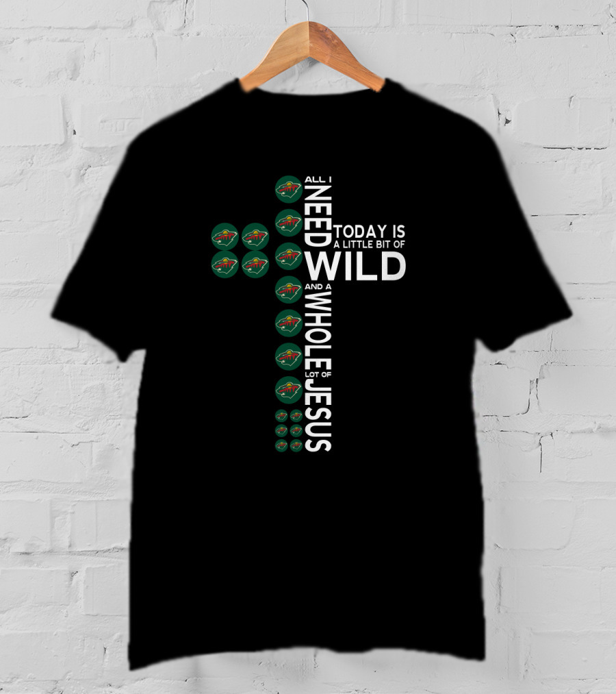 All I Need Today Is A Little Bit Of Wild And A Whole Lot Of Jesus T-Shirt