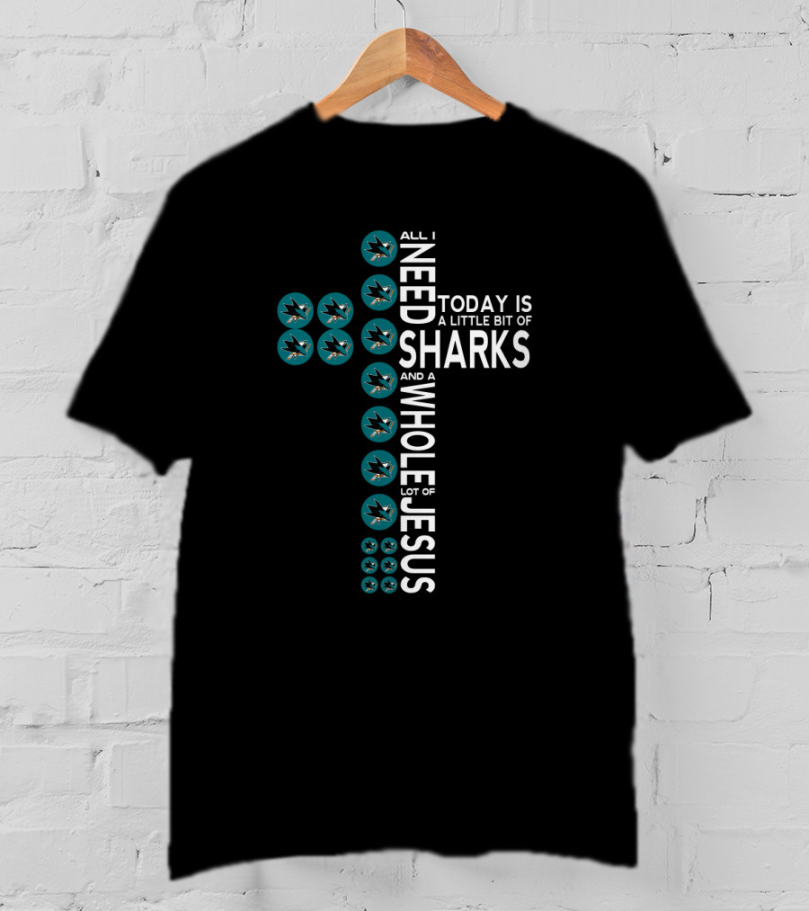 All I Need Today Is A Little Bit Of Sharks And A Whole Lot Of Jesus T-Shirt