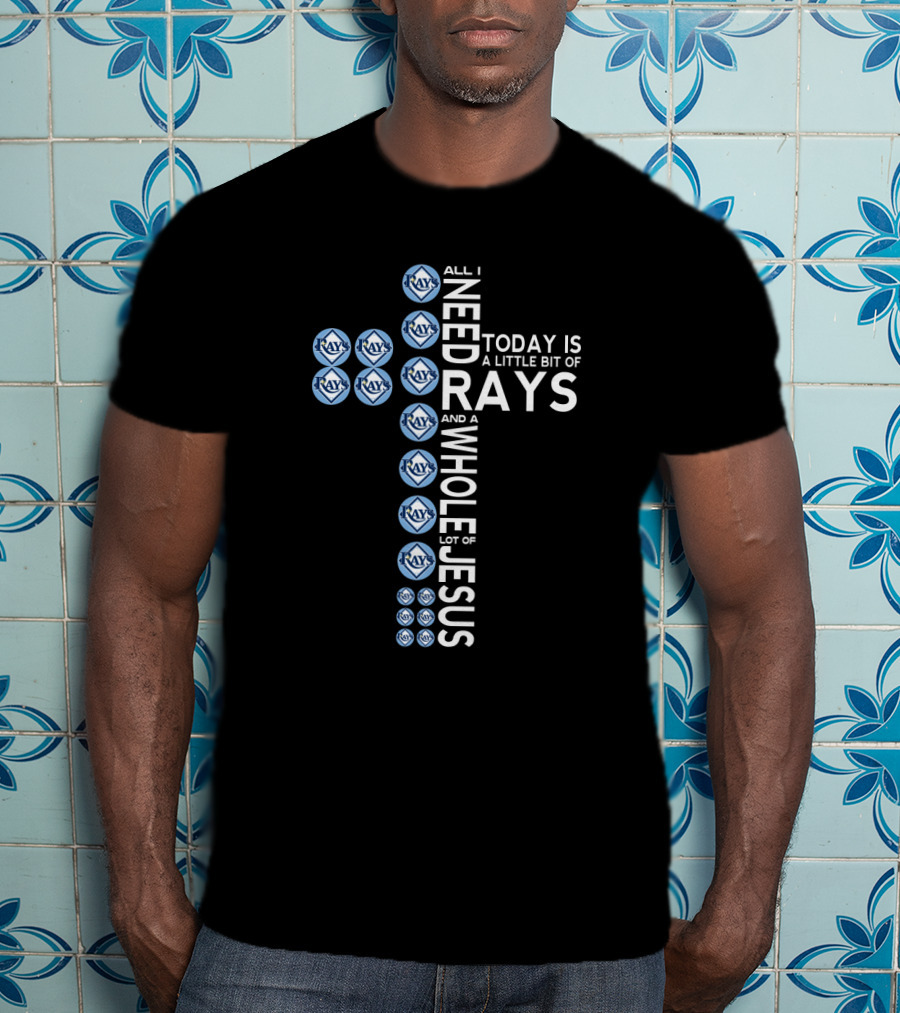 All I Need Today Is A Little Bit Of Rays And A Whole Lot Of Jesus T-Shirt
