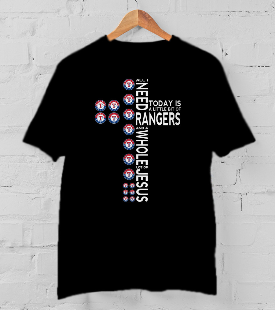 All I Need Today Is A Little Bit Of Rangers And A Whole Lot Of Jesus T-Shirt