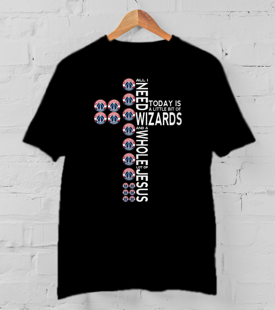 All I Need Today Is A Little Bit Of Wizards And A Whole Lot Of Jesus T-Shirt
