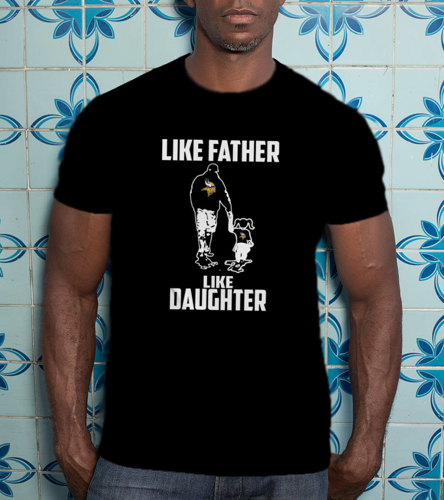 Like Father Like Daughter Minnesota Vikings Family Matching T-Shirt