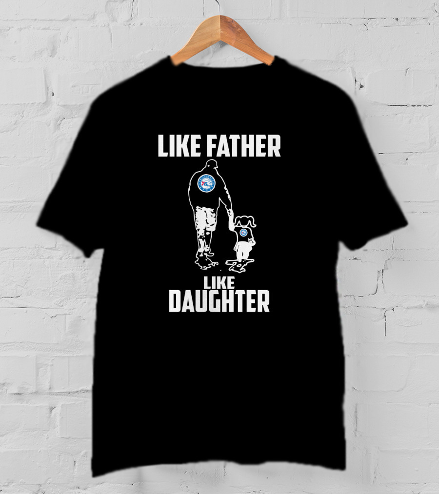 Like Father Like Daughter Philadelphia 76ers Basketball Family T-Shirt
