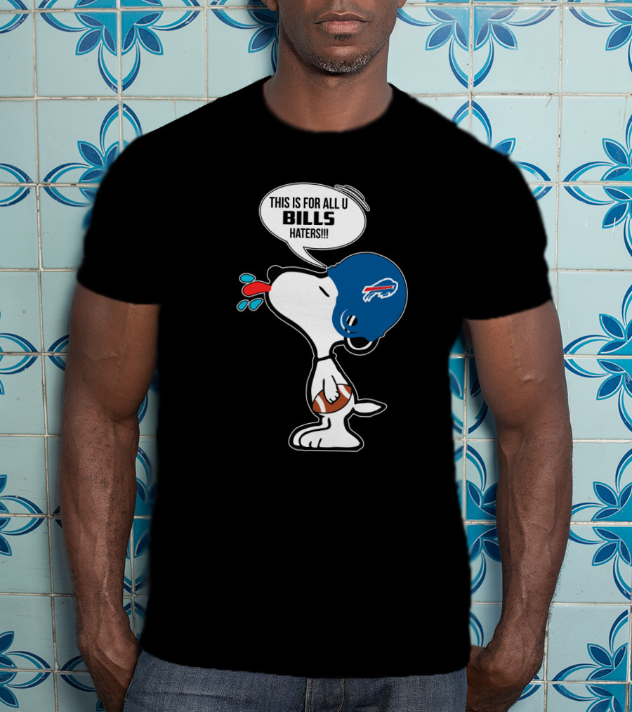This Is For All U Bills Haters Snoopy Buffalo Bills Football Fan T-Shirt