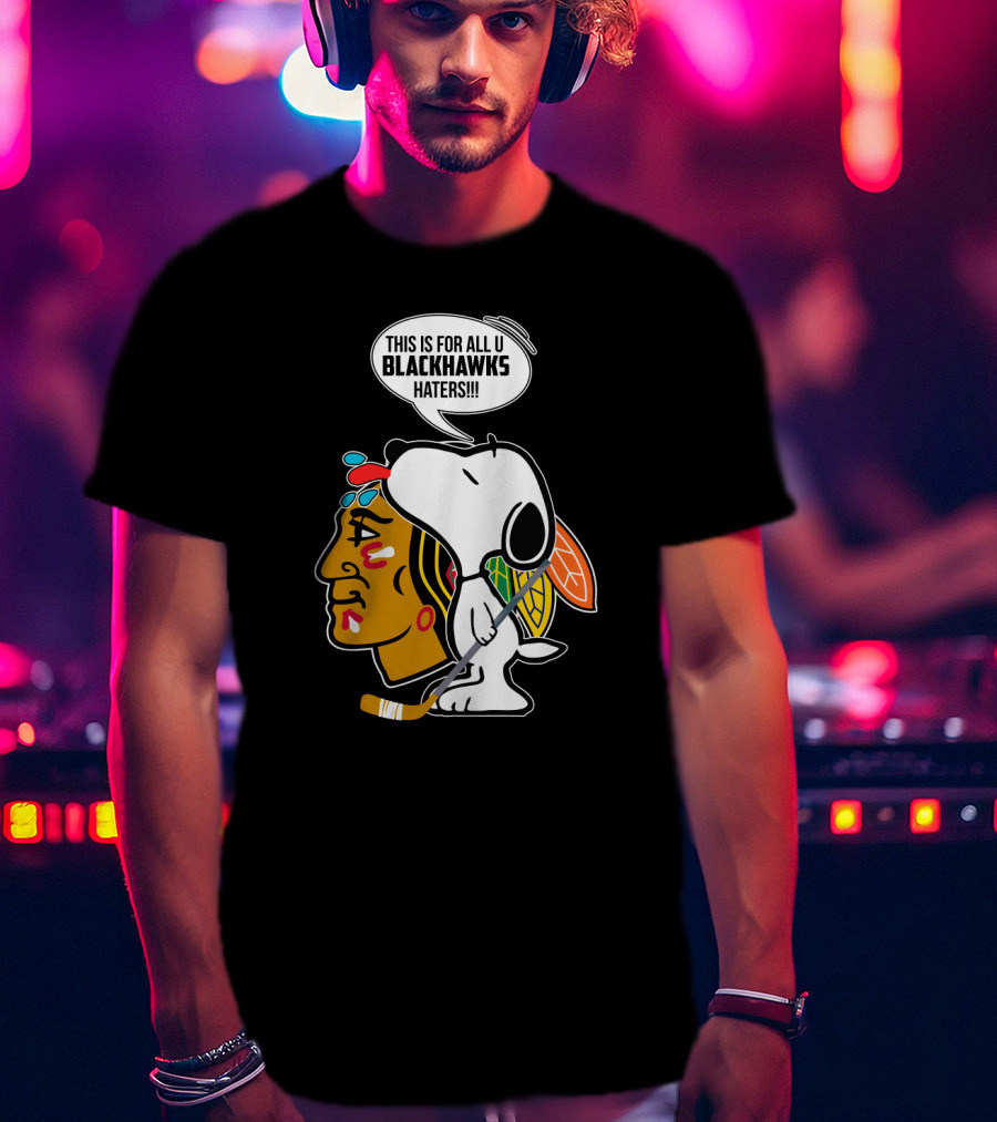 Snoopy With Chicago Blackhawks Logo And 'This Is For All U Blackhawks Haters' Speech Bubble T-Shirt