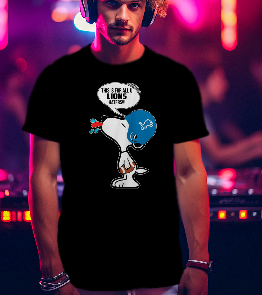 Snoopy This Is For All U Lions Haters Detroit Lions Fans T-Shirt
