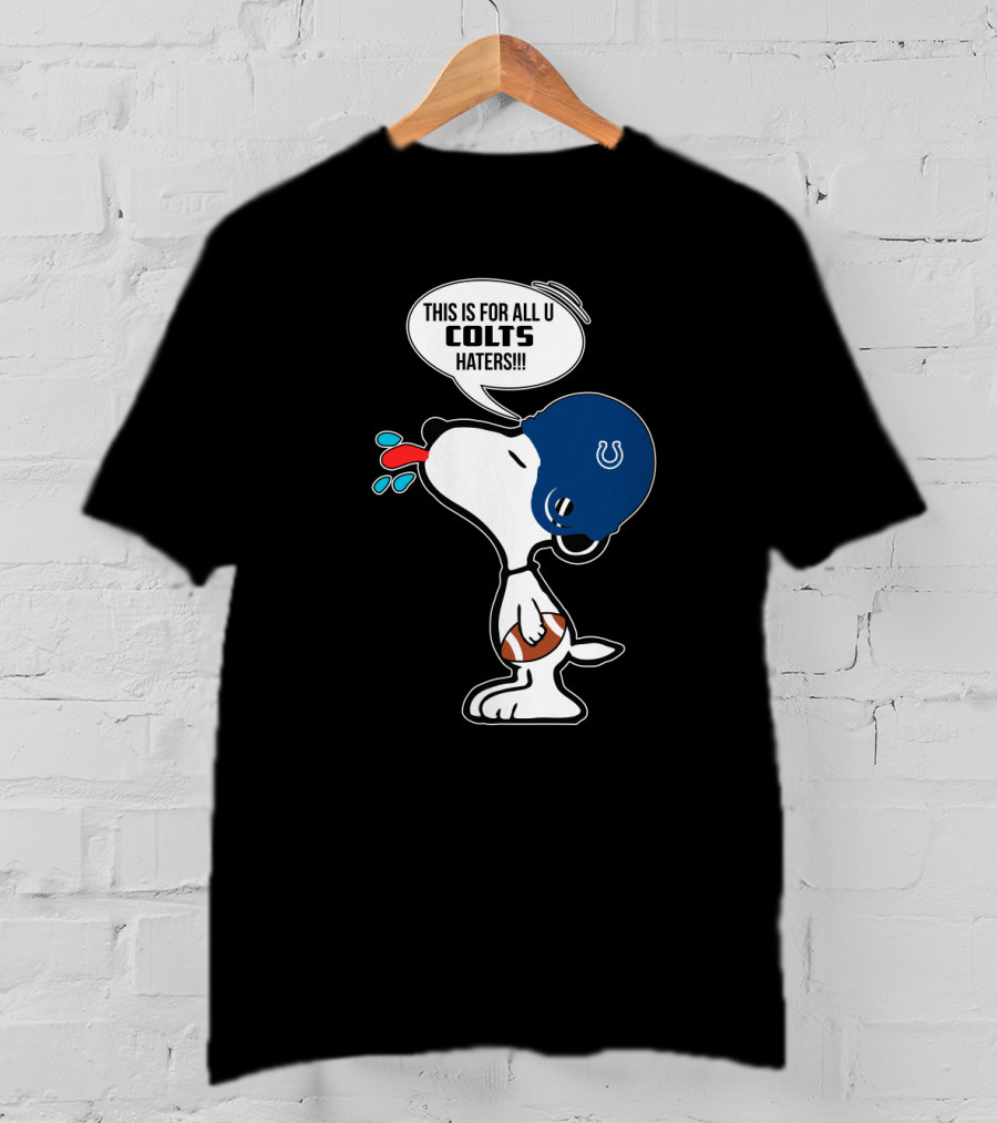 Snoopy Colts Helmet Saying This Is For All U Colts Haters T-Shirt