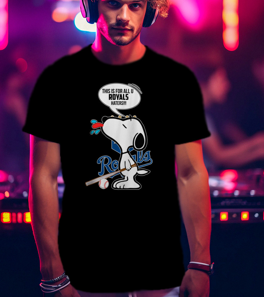 Snoopy Royals Fans This Is For All U Royals Haters Baseball Kansas City T-Shirt