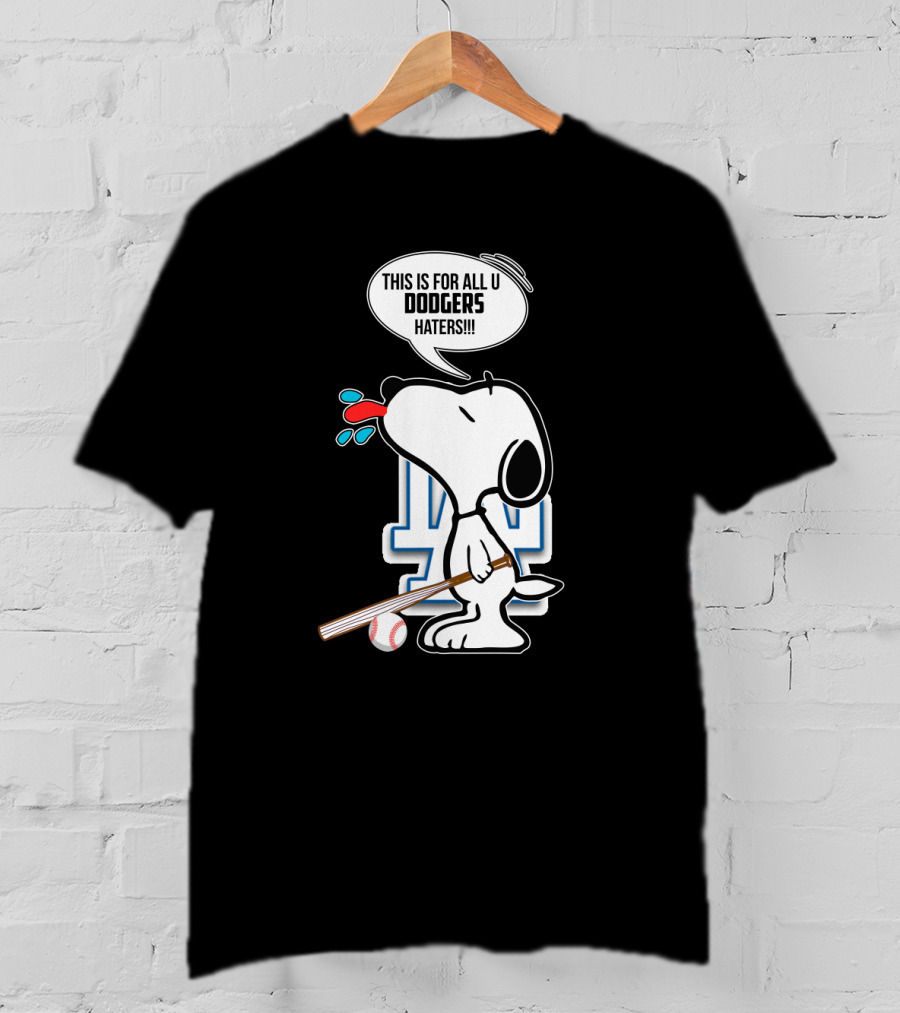Snoopy Cheering Los Angeles Dodgers With Bold Message For Dodgers Haters T-Shirt