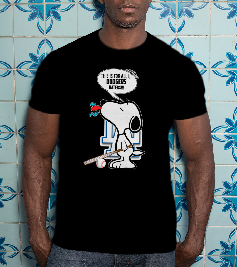 Snoopy Cheering Los Angeles Dodgers With Bold Message For Dodgers Haters T-Shirt