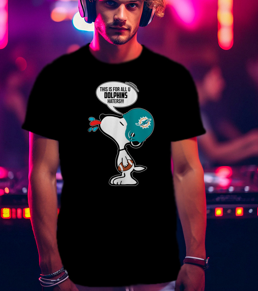 Snoopy This Is For All U Dolphins Haters Miami Dolphins Fans T-Shirt