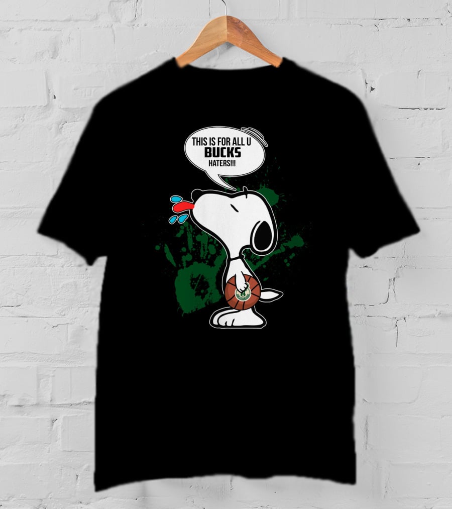 Snoopy This Is For All U Bucks Haters Milwaukee Bucks Fan Art T-Shirt