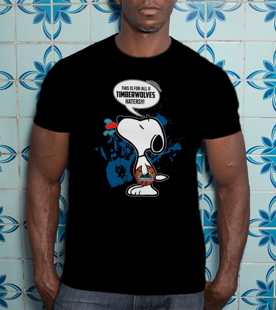 Snoopy This Is For All U Timberwolves Haters Minnesota Timberwolves Fans T-Shirt