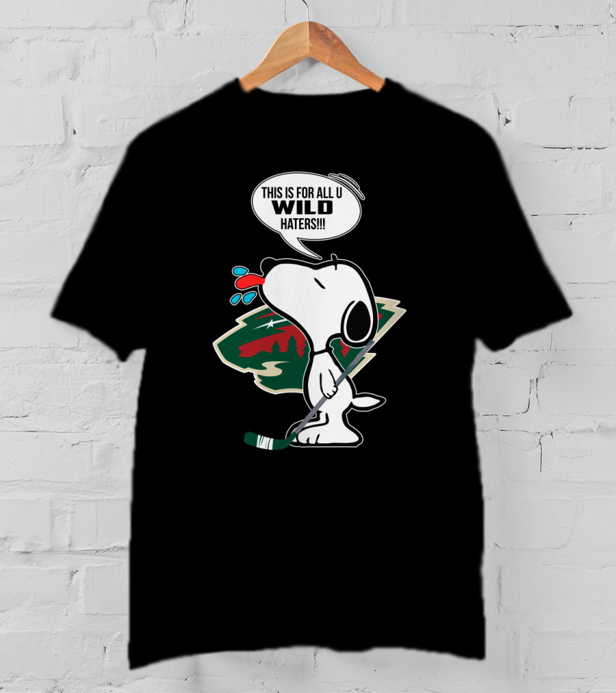Snoopy Cartoon With Minnesota Wild Hockey Fans Message For All U Wild Haters T-Shirt