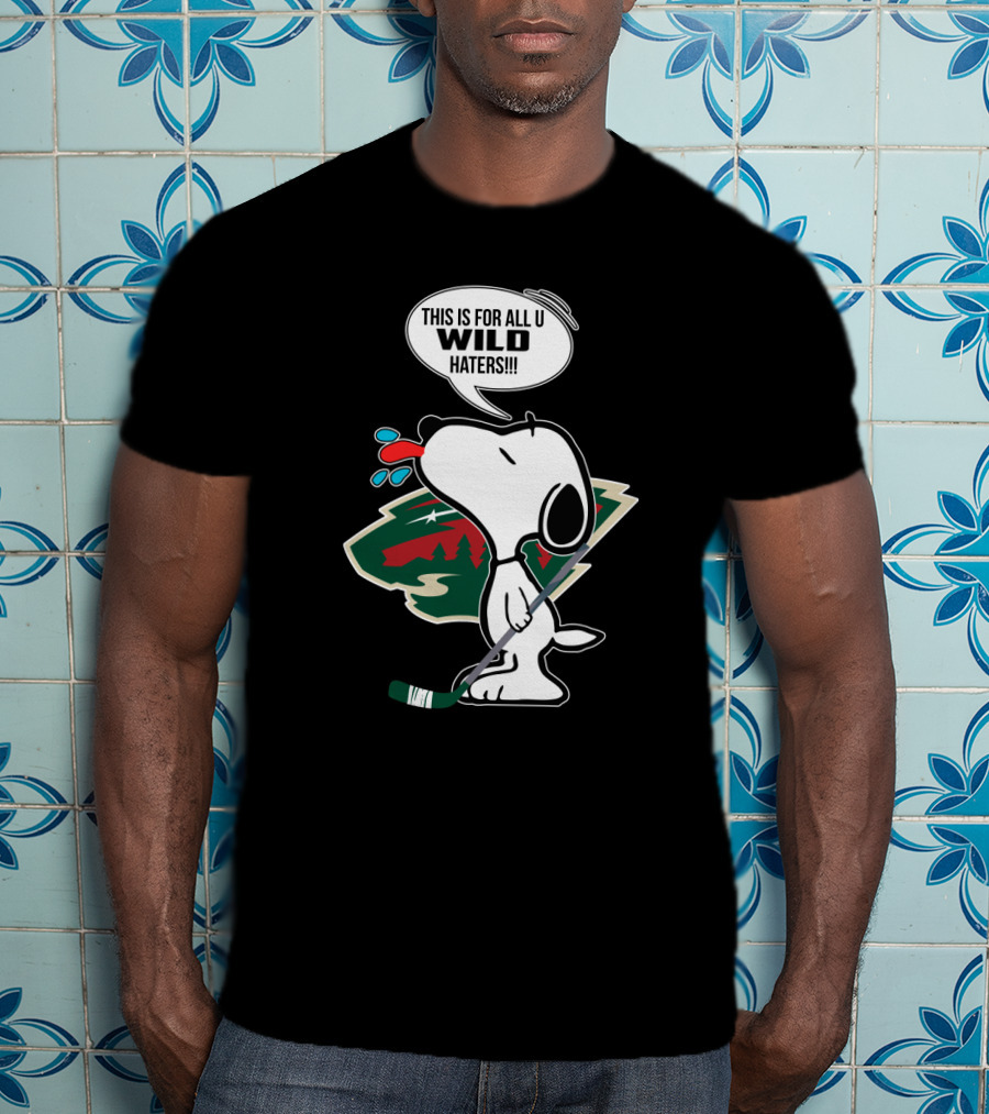 Snoopy Cartoon With Minnesota Wild Hockey Fans Message For All U Wild Haters T-Shirt