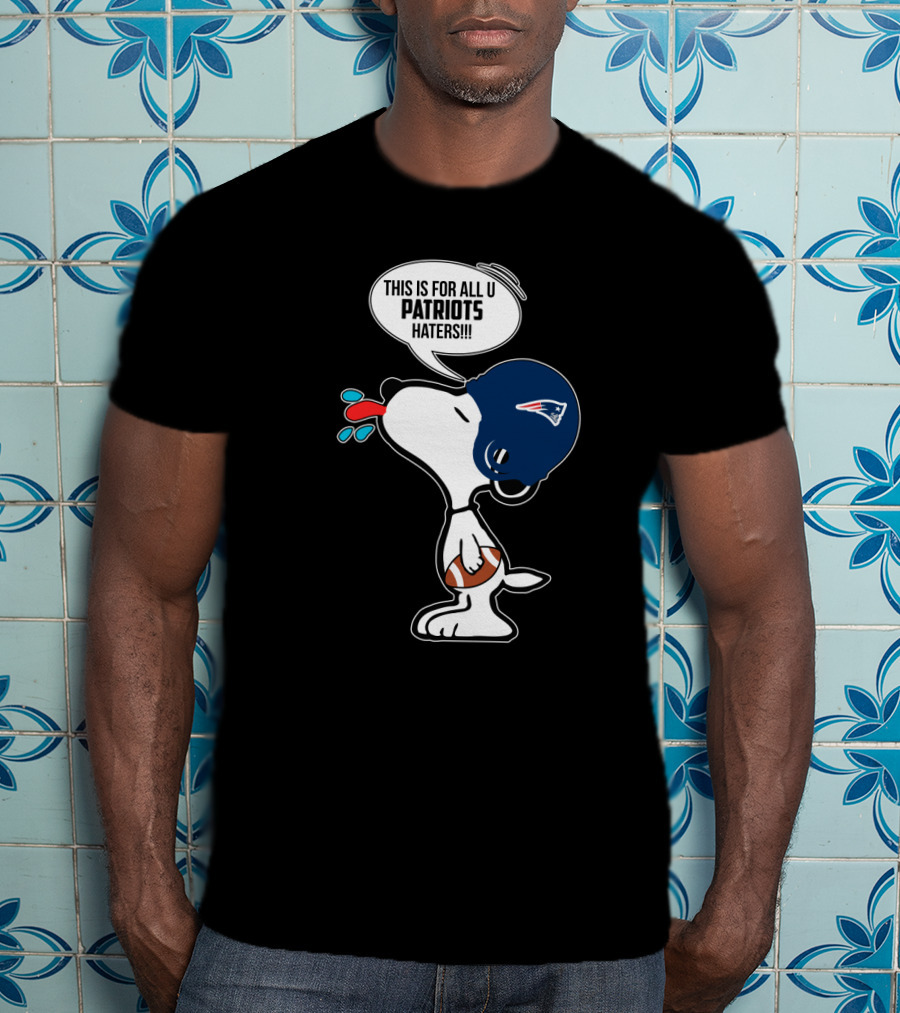 Snoopy This Is For All U Patriots Haters New England Patriots Fans T-Shirt