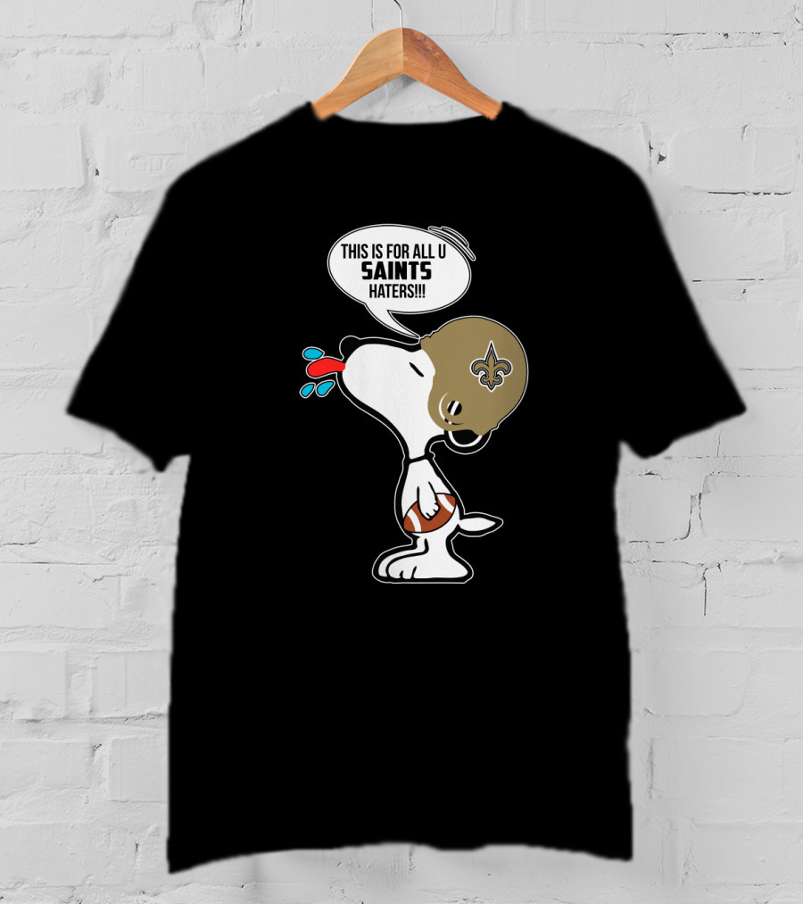 Snoopy This Is For All You New Orleans Saints Haters Football T-Shirt