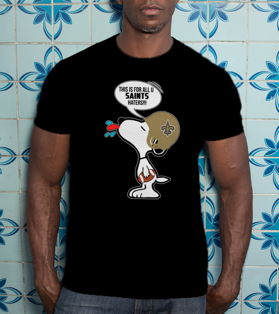 Snoopy This Is For All You New Orleans Saints Haters Football T-Shirt