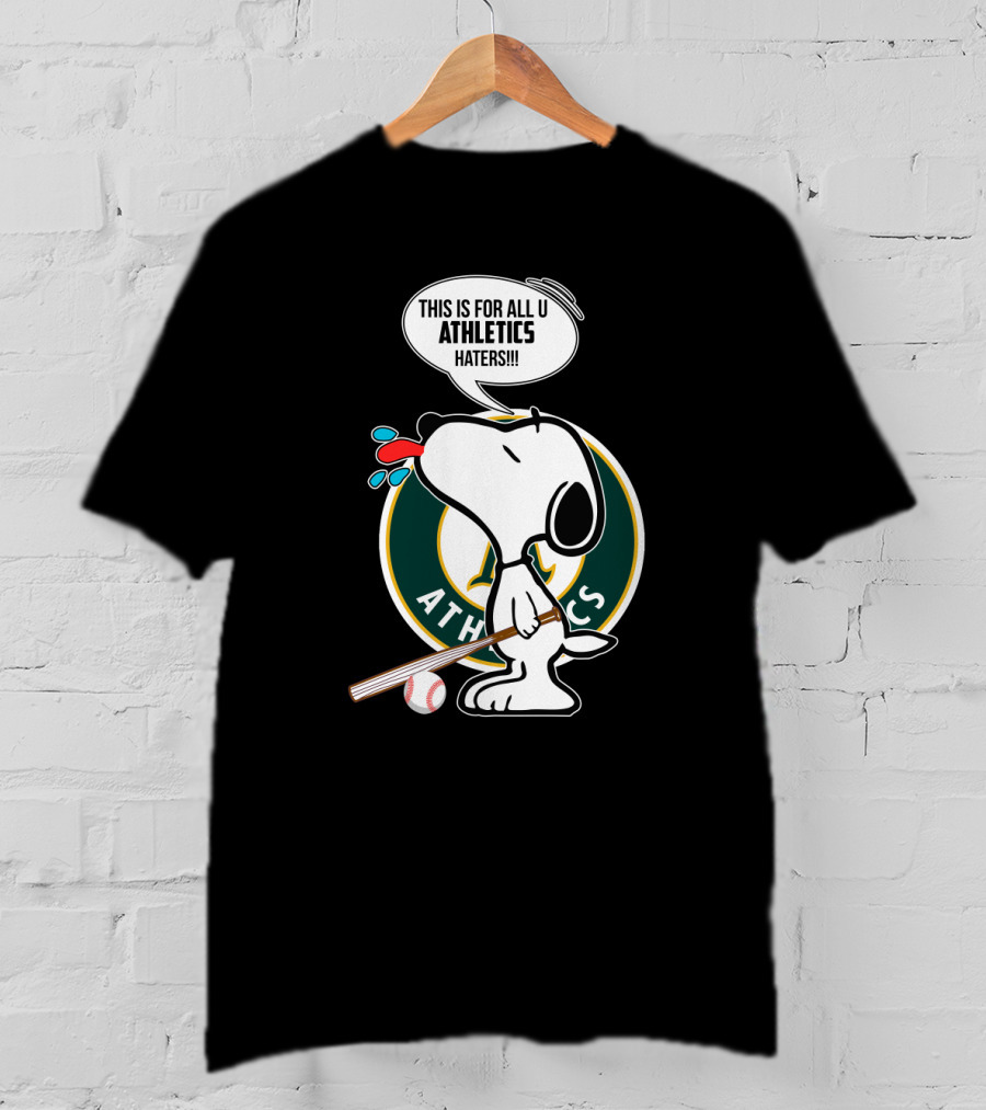 Snoopy With Baseball Bat And Oakland Athletics Logo Saying This Is For All U Athletics Haters T-Shirt