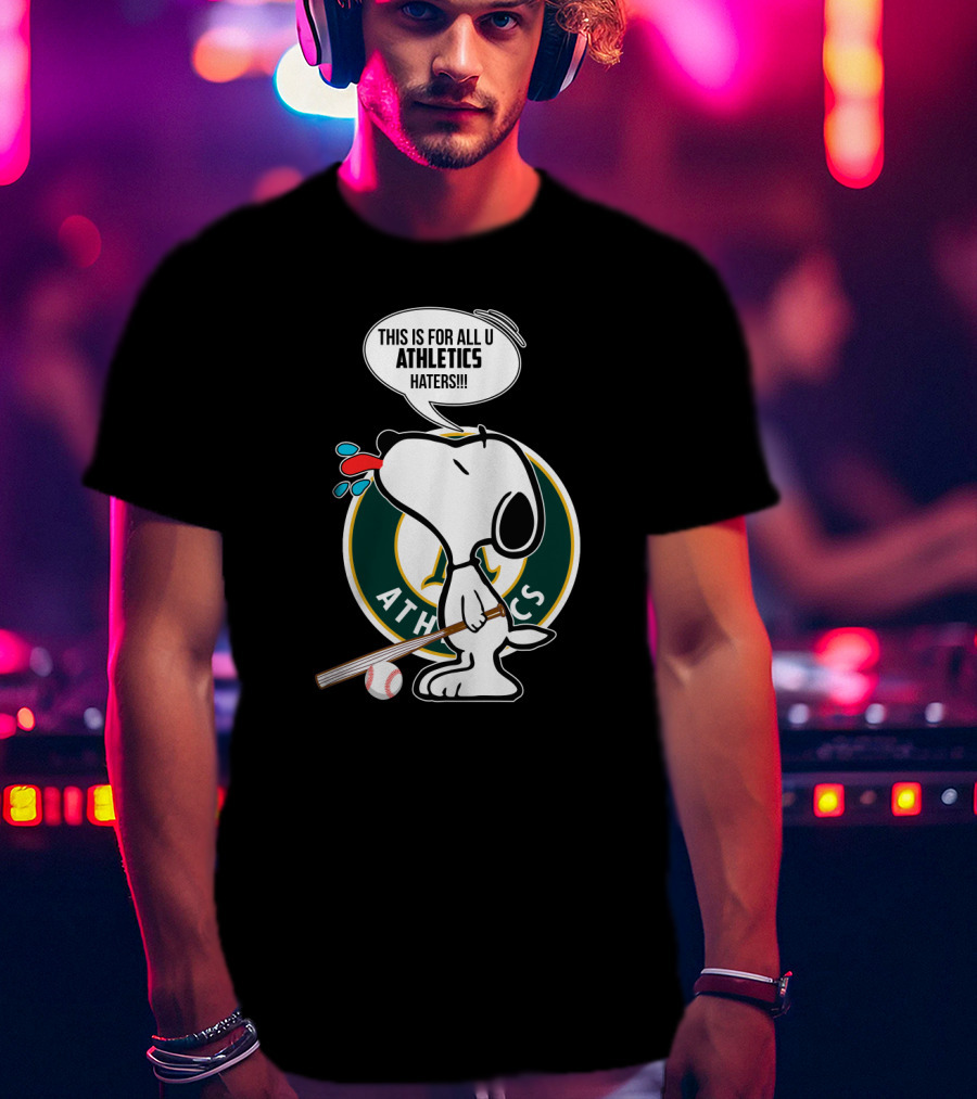 Snoopy With Baseball Bat And Oakland Athletics Logo Saying This Is For All U Athletics Haters T-Shirt