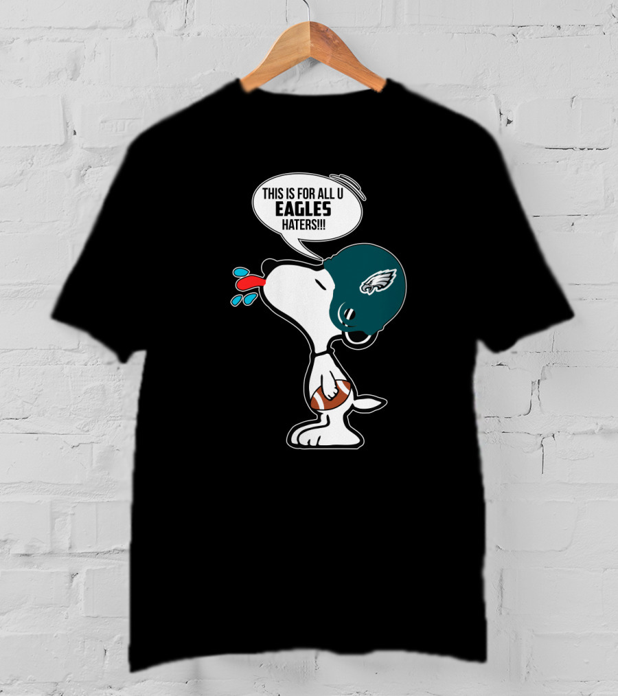 Snoopy This Is For All U Eagles Haters Philadelphia Eagles Fans T-Shirt