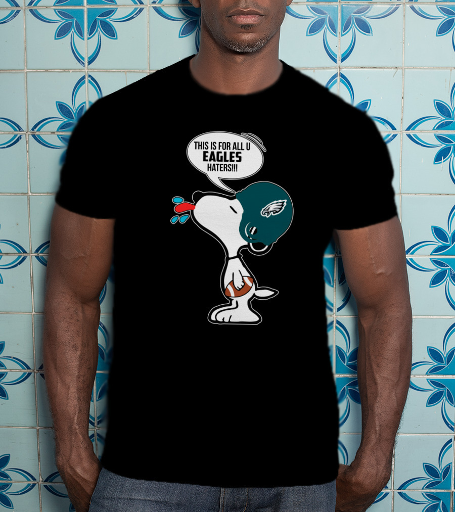 Snoopy This Is For All U Eagles Haters Philadelphia Eagles Fans T-Shirt