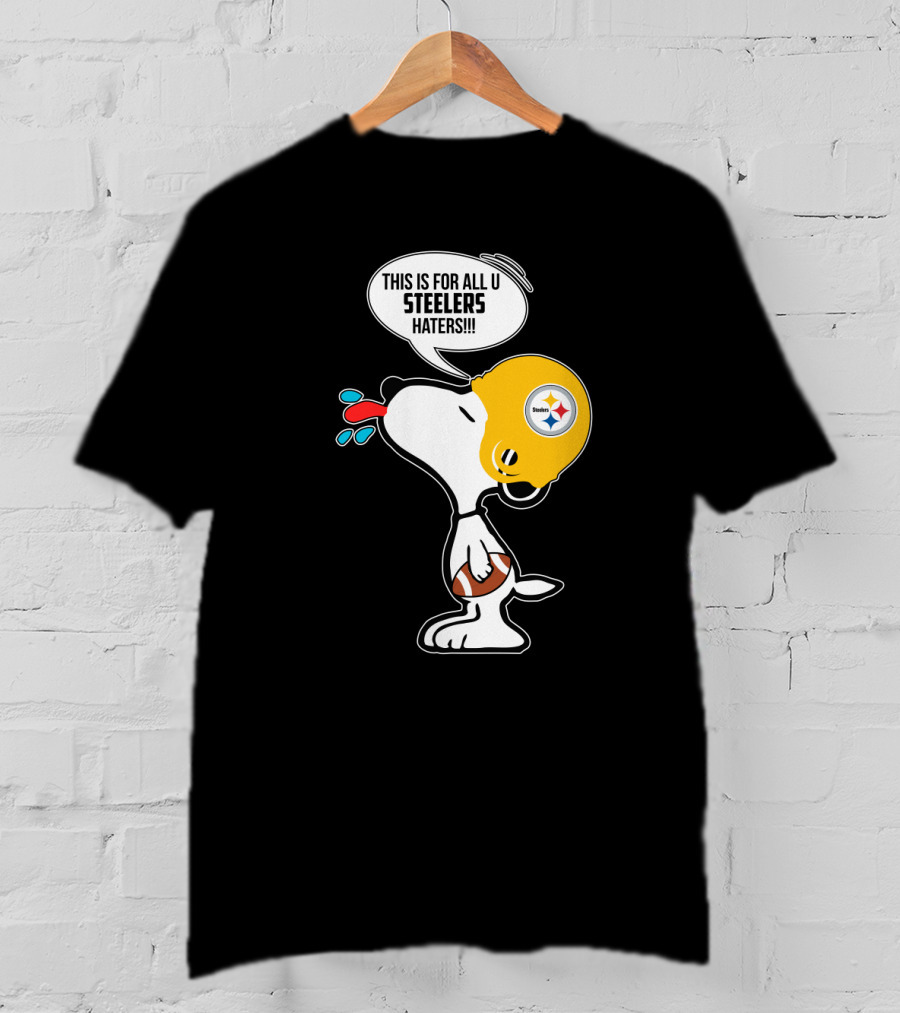 Snoopy This Is For All U Steelers Haters Pittsburgh Steelers Fans T-Shirt