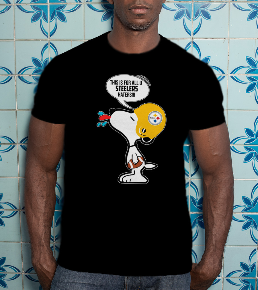 Snoopy This Is For All U Steelers Haters Pittsburgh Steelers Fans T-Shirt