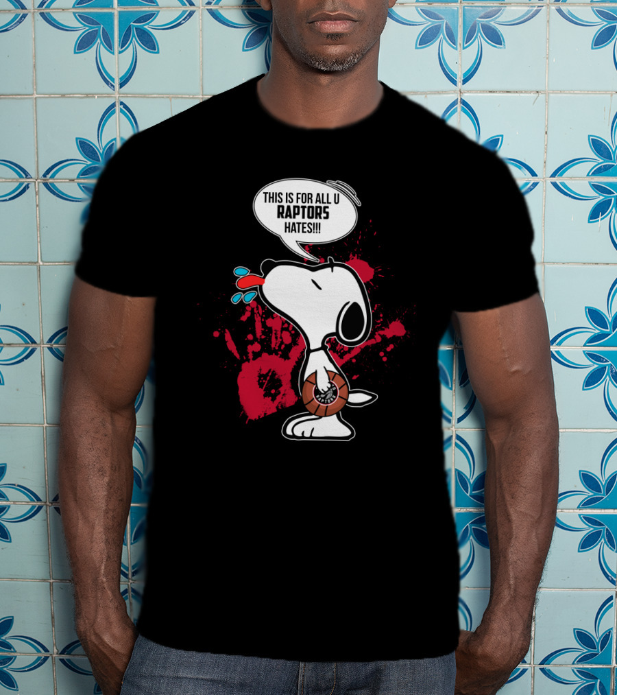 Snoopy This Is For All You Toronto Raptors Haters T-Shirt
