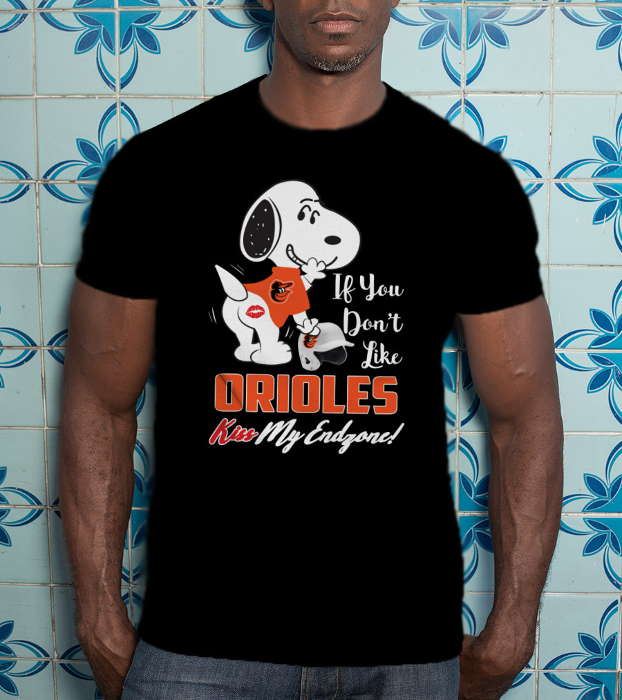 If You Don't Like Orioles Kiss My Endzone Snoopy Baltimore Orioles T-Shirt