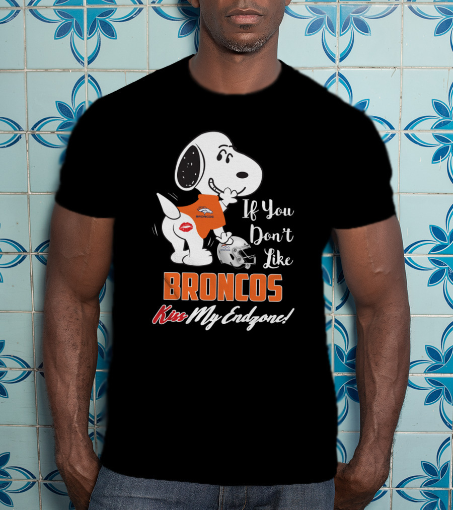 If You Don't Like Broncos Kiss My Endzone Snoopy Denver Broncos Fans T-Shirt