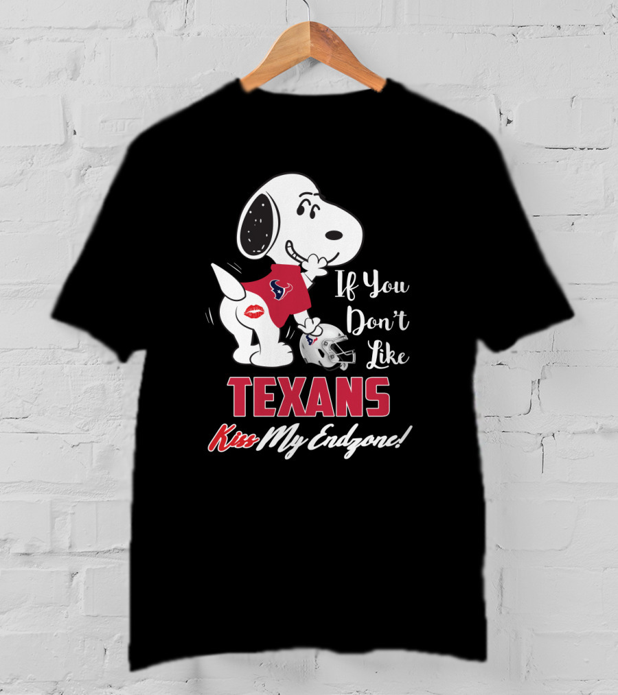 Snoopy If You Don't Like Texans Kiss My Endzone Houston Texans For Fans T-Shirt