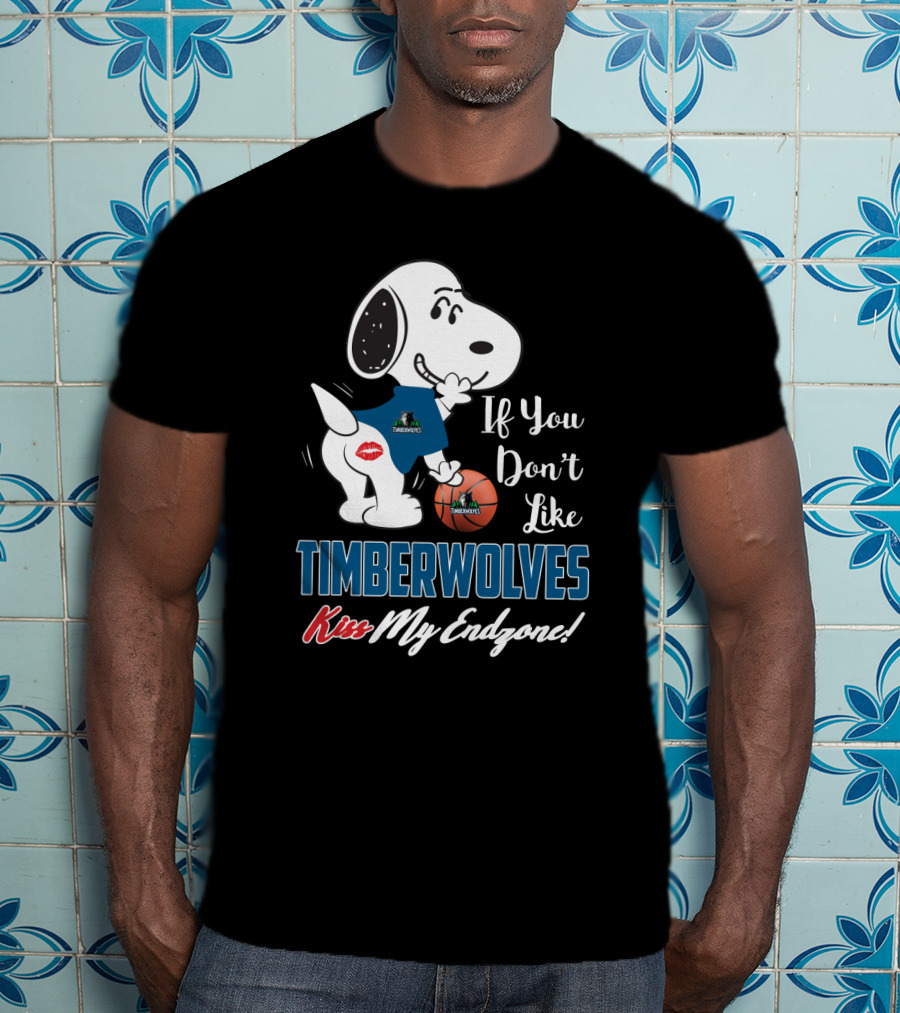 Snoopy If You Don't Like Timberwolves Kiss My Endzone Basketball Fan Phrase T-Shirt