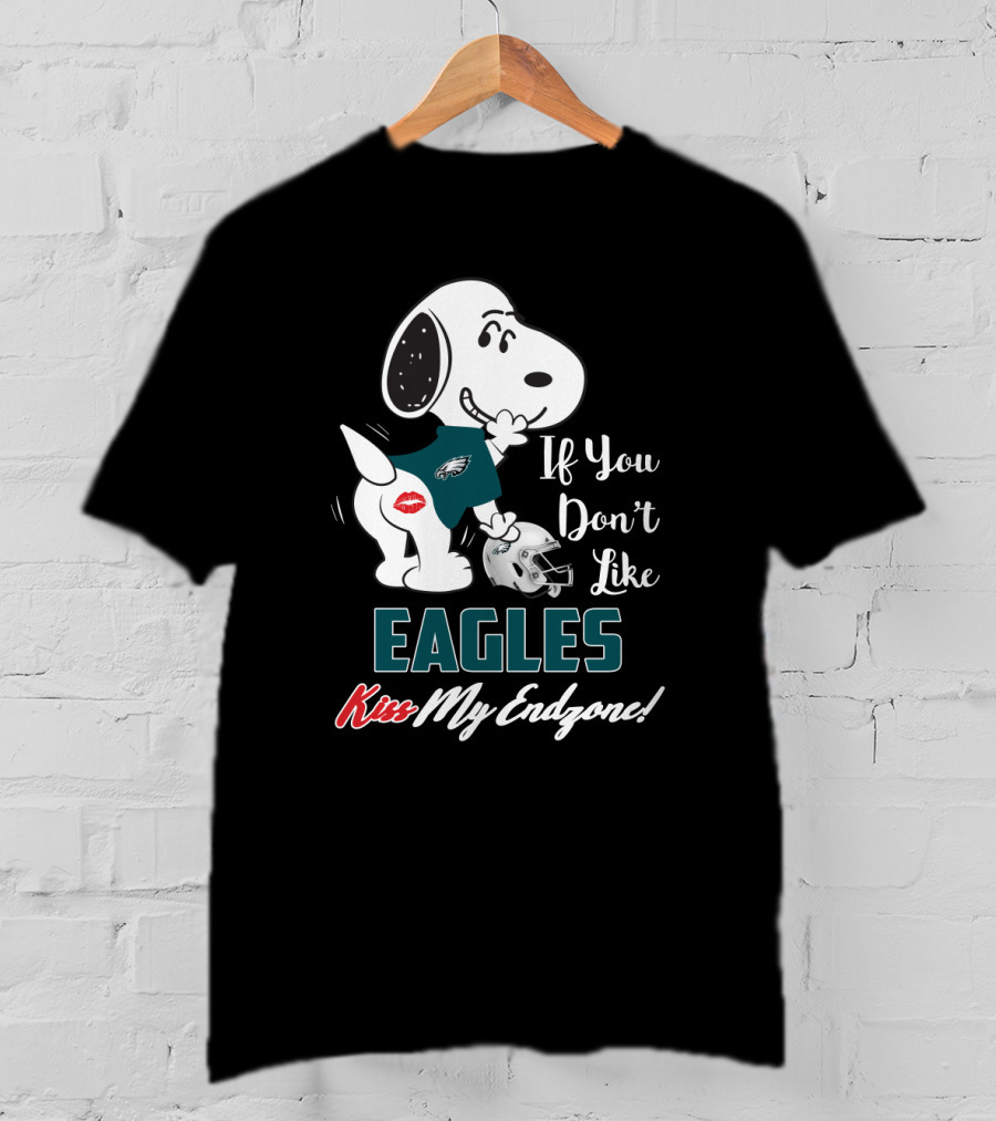 If You Don't Like Eagles Kiss My Endzone Snoopy Philadelphia Eagles T-Shirt