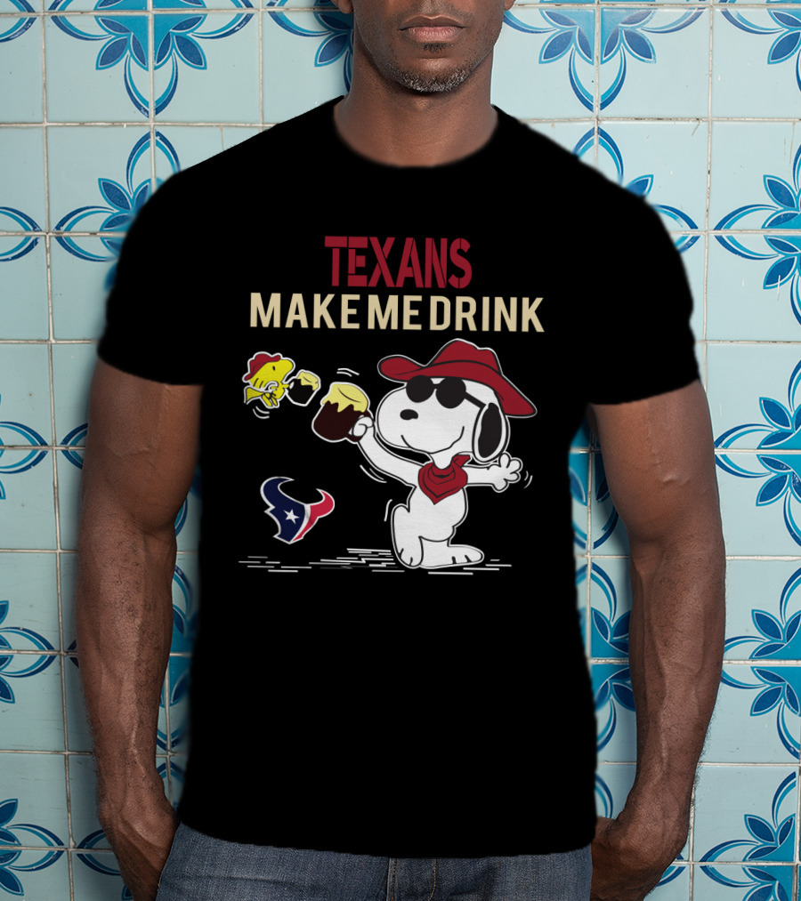 Texans Make Me Drink Snoopy For Houston Texans Fans T-Shirt