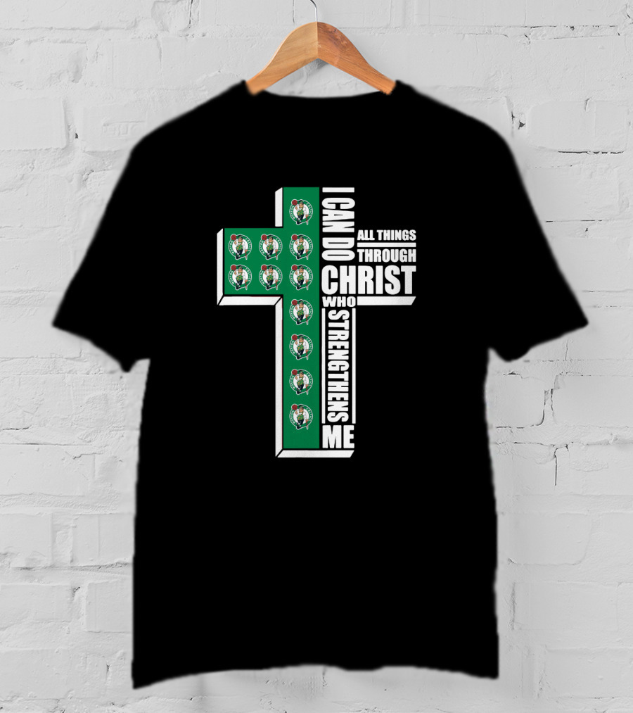 Boston Celtics I Can Do All Things Through Christ Who Strengthens Me T-Shirt